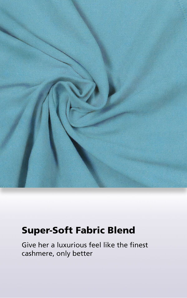 Close-Up of Teal World's Softest Fabric with the following copy: Super-Soft Fabric Blend. Giver her a luxurious feel like the finest cashmere, only better.