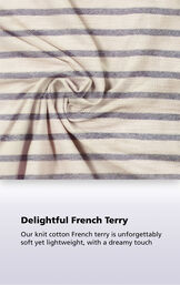 Seeing Stripes fabric with the following copy: Delightful French Terry - Our knit cotton French terry is unforgettably soft yet lightweight, with a dreamy touch image number 4