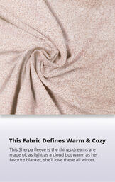 Pink Cozy Escape fabric with the following copy: This sherpa fleece is the things dreams are made of, as light as a cloud but warm as her favorite blanket, she'll love these all winter. image number 7