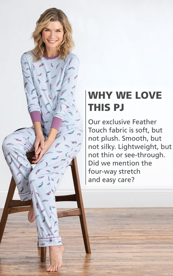 Model sitting on a stool wearing Feather Touch PJs with the following copy: Why We Love This PJ: Our exclusive Feather Touch fabric is soft, but not plush. Smooth, but not silky. Lightweight, but not thin or see-through. Did we mention the four-way stretch