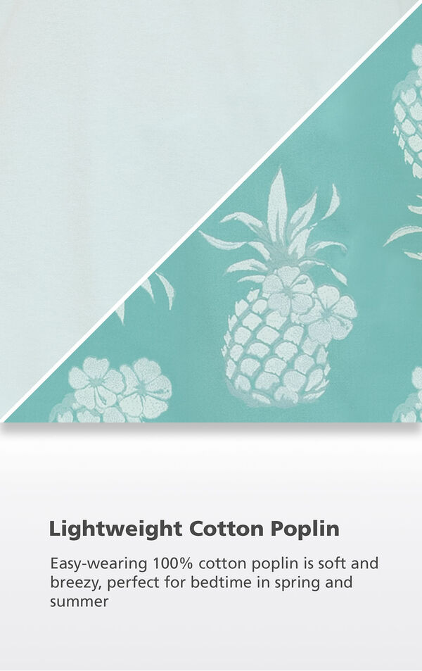 Turquoise Pineapple Print close up with the following copy: Easy-wearing 100% cotton poplin is soft and breezy, perfect for bedtime in spring and summer image number 4